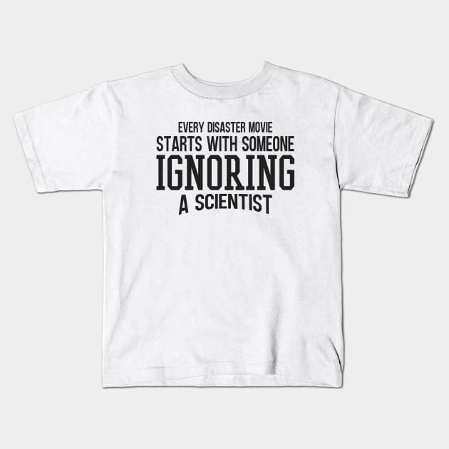 Every Disaster Movie Start With Someone Ignoring A Scientist Kids T-Shirt by Zen Cosmos Official